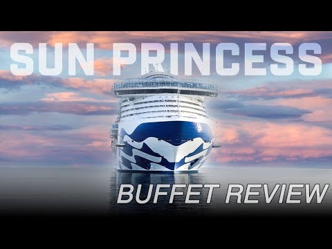 Buffet Review!! New Sun Princess Cruise Ship