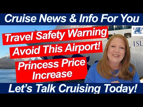 CRUISE NEWS! Princess Price Hike, Travel Safety Warning, Avoid This Airport! Island Travel Inquiry